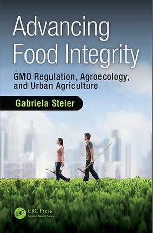 Advancing Food Integrity: GMO Regulation, Agroecology, and Urban Agriculture de Gabriela Steier