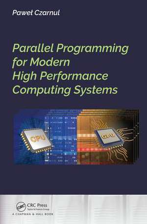 Parallel Programming for Modern High Performance Computing Systems de Pawel Czarnul