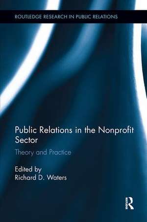 Public Relations in the Nonprofit Sector: Theory and Practice de Richard D. Waters