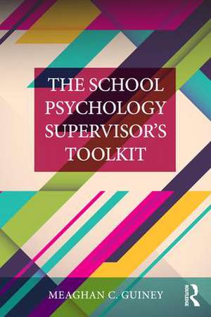 The School Psychology Supervisor’s Toolkit de Meaghan C. Guiney