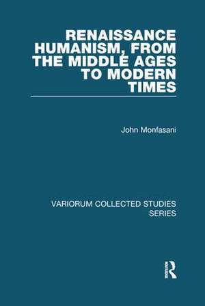 Renaissance Humanism, from the Middle Ages to Modern Times de John Monfasani