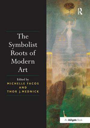 The Symbolist Roots of Modern Art de Michelle Facos