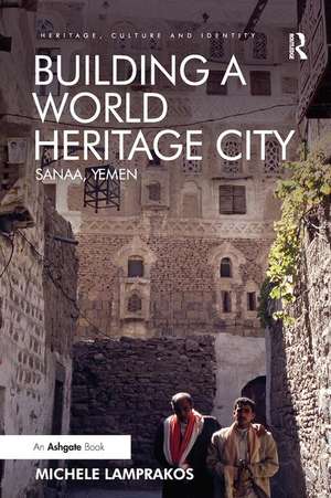 Building a World Heritage City: Sanaa, Yemen de Michele Lamprakos