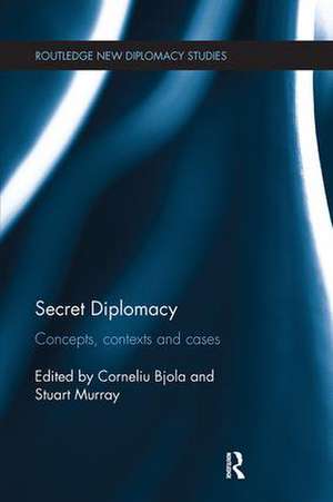 Secret Diplomacy: Concepts, Contexts and Cases de Corneliu Bjola