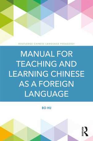 Manual for Teaching and Learning Chinese as a Foreign Language de Bo Hu