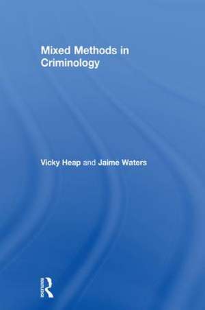 Mixed Methods in Criminology de Vicky Heap