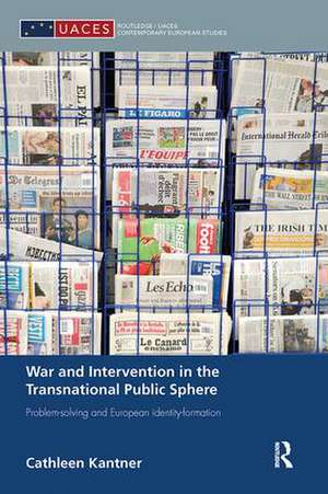 War and Intervention in the Transnational Public Sphere: Problem-solving and European identity-formation de Cathleen Kantner