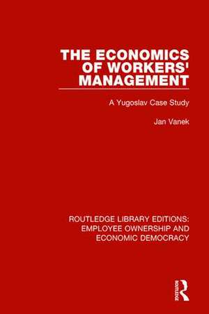 The Economics of Workers' Management: A Yugoslav Case Study de Jan Vanek