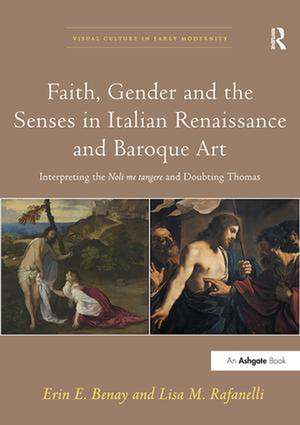 Faith, Gender and the Senses in Italian Renaissance and Baroque Art: Interpreting the Noli me tangere and Doubting Thomas de Erin E. Benay