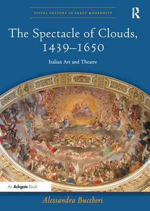 The Spectacle of Clouds, 1439–1650: Italian Art and Theatre de Alessandra Buccheri