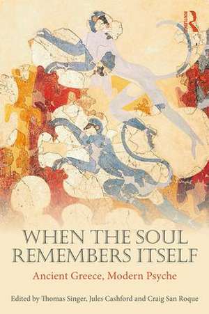 When the Soul Remembers Itself: Ancient Greece, Modern Psyche de Thomas Singer