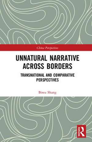 Unnatural Narrative across Borders: Transnational and Comparative Perspectives de Biwu Shang