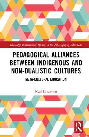 Pedagogical Alliances between Indigenous and Non-Dualistic Cultures: Meta-Cultural Education de Neal Dreamson