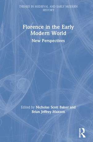 Florence in the Early Modern World: New Perspectives de Nicholas Scott Baker