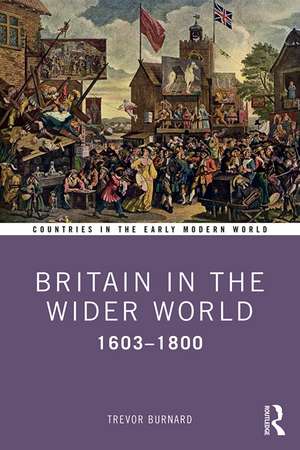 Britain in the Wider World: 1603–1800 de Trevor Burnard