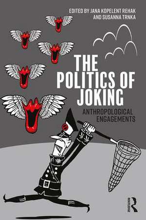 The Politics of Joking: Anthropological Engagements de Jana Kopelent Rehak