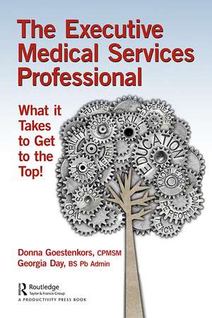 The Executive Medical Services Professional: What It Takes to Get to the Top! de Donna Goestenkors