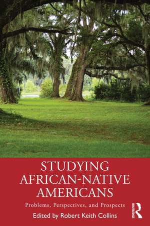 Studying African-Native Americans: Problems, Perspectives, and Prospects de Robert Keith Collins