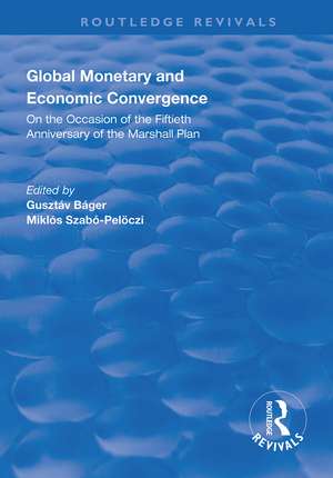 Global Monetary and Economic Convergence: On the Occasion of the Fiftieth Anniversary of the Marshall Plan de Gusztáv Báger