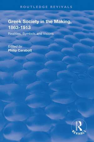 Greek Society in the Making, 1863–1913: Realities, Symbols and Visions de Philip Carabott