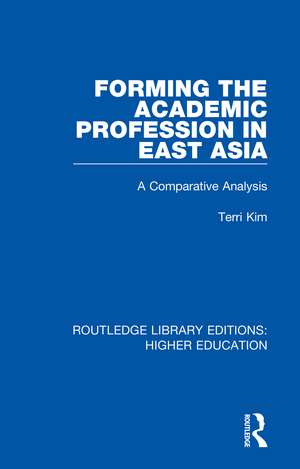 Forming the Academic Profession in East Asia: A Comparative Analysis de Terri Kim