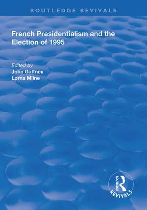 French Presidentialism and the Election of 1995 de Lorna Milne