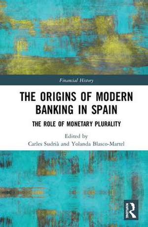 The Origins of Modern Banking in Spain: The Role of Monetary Plurality de Carles Sudrià