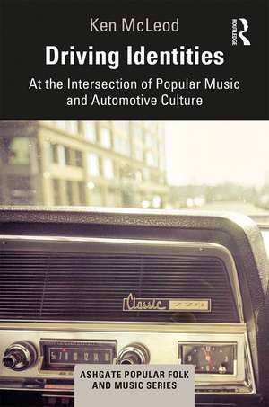 Driving Identities: At the Intersection of Popular Music and Automotive Culture de Ken McLeod