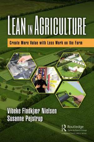 Lean in Agriculture: Create More Value with Less Work on the Farm de Vibeke Fladkjaer Nielsen