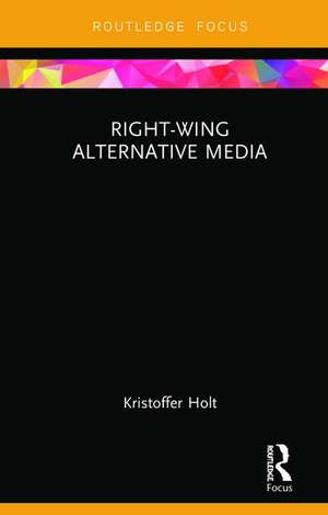 Right-Wing Alternative Media de Kristoffer Holt