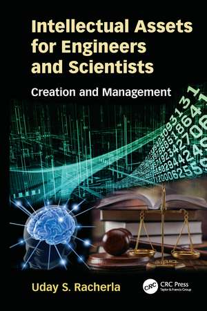 Intellectual Assets for Engineers and Scientists: Creation and Management de Uday S. Racherla