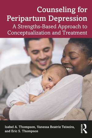 Counseling for Peripartum Depression: A Strengths-Based Approach to Conceptualization and Treatment de Isabel A. Thompson