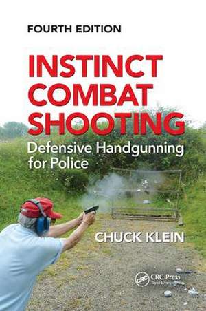 Instinct Combat Shooting: Defensive Handgunning for Police, Fourth Edition de Chuck Klein