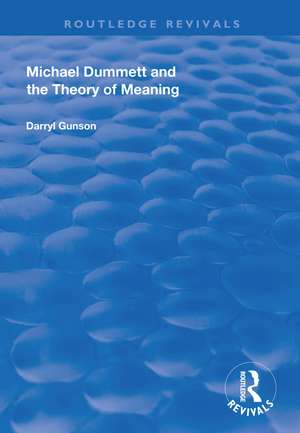 Michael Dummett and the Theory of Meaning de Darryl Gunson