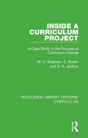 Inside a Curriculum Project: A Case Study in the Process of Curriculum Change de M. D. Shipman