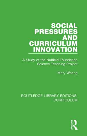 Social Pressures and Curriculum Innovation: A Study of the Nuffield Foundation Science Teaching Project de Mary Waring