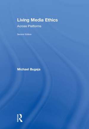 Living Media Ethics: Across Platforms de Michael Bugeja