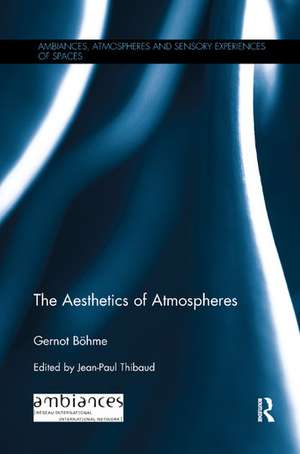 The Aesthetics of Atmospheres de Gernot Böhme