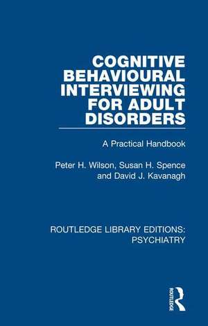 Cognitive Behavioural Interviewing for Adult Disorders: A Practical Handbook de Peter H. Wilson