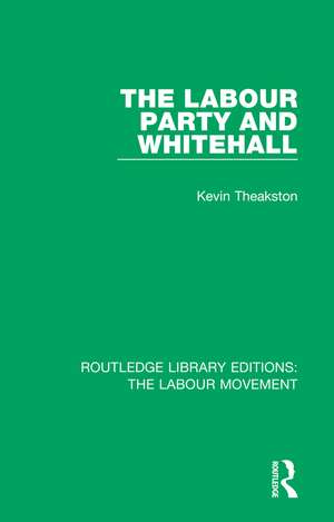 The Labour Party and Whitehall de Kevin Theakston