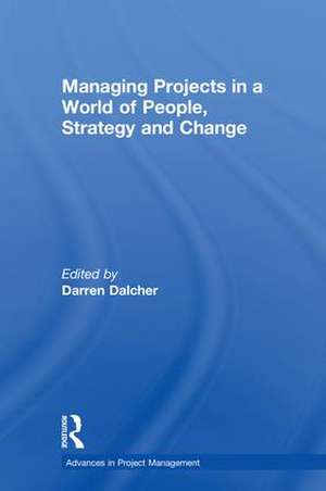 Managing Projects in a World of People, Strategy and Change de Darren Dalcher