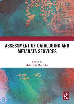 Assessment of Cataloging and Metadata Services de Rebecca Mugridge