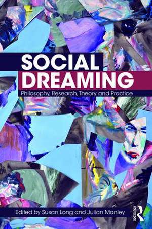 Social Dreaming: Philosophy, Research, Theory and Practice de Susan Long