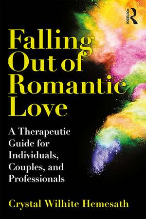 Falling Out of Romantic Love: A Therapeutic Guide for Individuals, Couples, and Professionals de Crystal Wilhite Hemesath