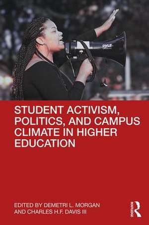 Student Activism, Politics, and Campus Climate in Higher Education de Demetri L. Morgan