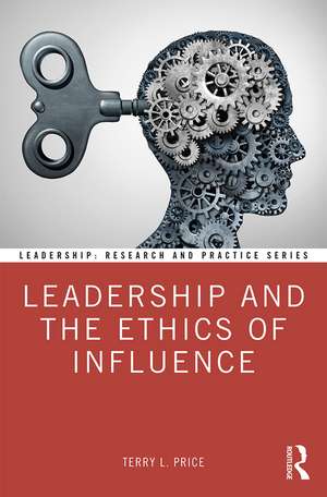 Leadership and the Ethics of Influence de Terry L. Price