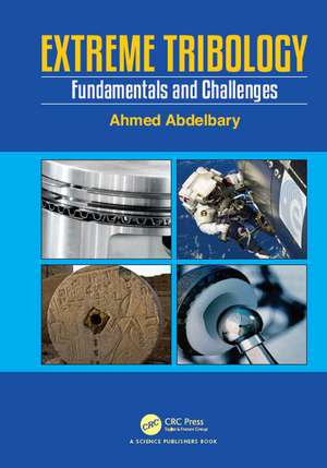 Extreme Tribology: Fundamentals and Challenges de Ahmed Abdelbary