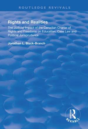 Rights and Realities: The Judicial Impact of the Canadian Charter of Rights and Freedoms on Education, Case Law and Political Jurisprudence de Jonathan L. Black-Branch