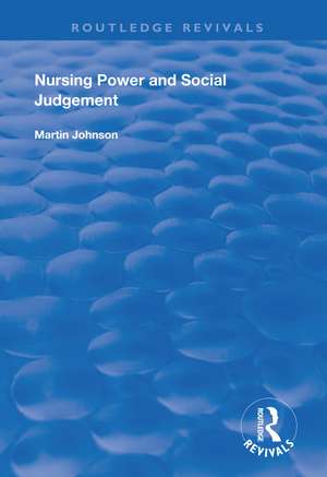 Nursing Power and Social Judgement: An Interpretive Ethnography of a Hospital Ward de Martin Johnson