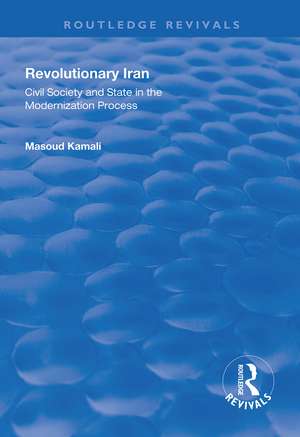 Revolutionary Iran: Civil Society and State in the Modernization Process de Masoud Kamali